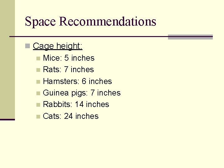 Space Recommendations n Cage height: n Mice: 5 inches n Rats: 7 inches n Space Recommendations n Cage height: n Mice: 5 inches n Rats: 7 inches n