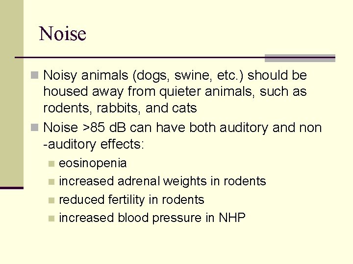 Noise n Noisy animals (dogs, swine, etc. ) should be housed away from quieter Noise n Noisy animals (dogs, swine, etc. ) should be housed away from quieter