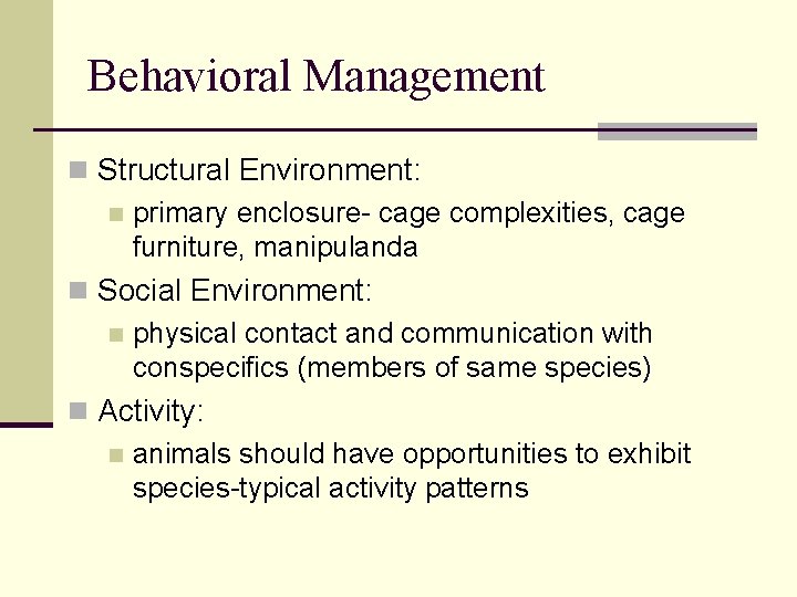 Behavioral Management n Structural Environment: n primary enclosure- cage complexities, cage furniture, manipulanda n Behavioral Management n Structural Environment: n primary enclosure- cage complexities, cage furniture, manipulanda n
