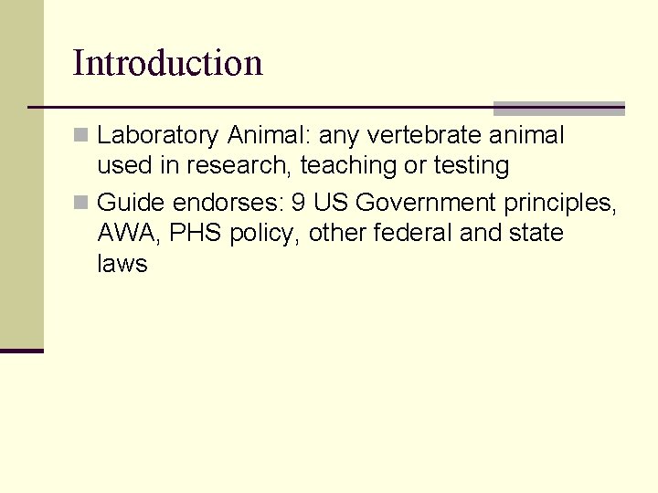 Introduction n Laboratory Animal: any vertebrate animal used in research, teaching or testing n Introduction n Laboratory Animal: any vertebrate animal used in research, teaching or testing n