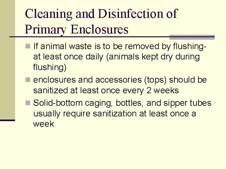 Cleaning and Disinfection of Primary Enclosures n If animal waste is to be removed Cleaning and Disinfection of Primary Enclosures n If animal waste is to be removed