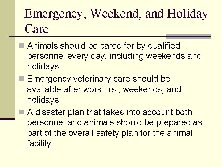 Emergency, Weekend, and Holiday Care n Animals should be cared for by qualified personnel Emergency, Weekend, and Holiday Care n Animals should be cared for by qualified personnel