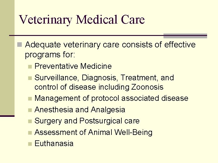 Veterinary Medical Care n Adequate veterinary care consists of effective programs for: Preventative Medicine Veterinary Medical Care n Adequate veterinary care consists of effective programs for: Preventative Medicine