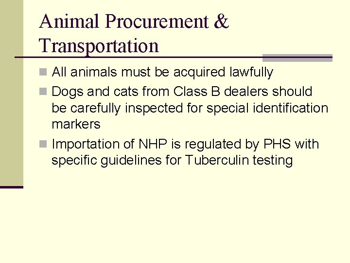 Animal Procurement & Transportation n All animals must be acquired lawfully n Dogs and Animal Procurement & Transportation n All animals must be acquired lawfully n Dogs and