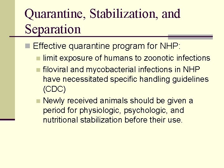 Quarantine, Stabilization, and Separation n Effective quarantine program for NHP: n limit exposure of Quarantine, Stabilization, and Separation n Effective quarantine program for NHP: n limit exposure of