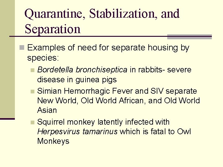 Quarantine, Stabilization, and Separation n Examples of need for separate housing by species: Bordetella Quarantine, Stabilization, and Separation n Examples of need for separate housing by species: Bordetella