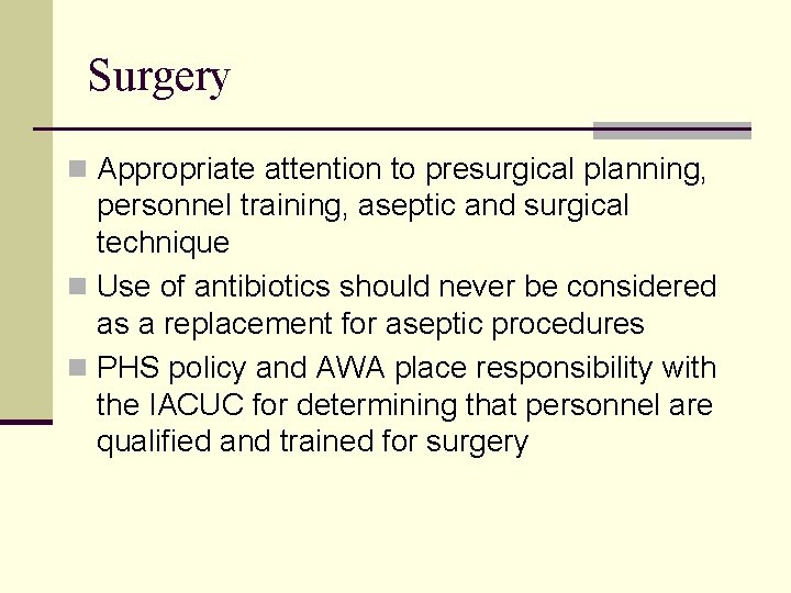 Surgery n Appropriate attention to presurgical planning, personnel training, aseptic and surgical technique n Surgery n Appropriate attention to presurgical planning, personnel training, aseptic and surgical technique n