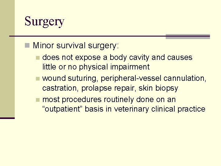 Surgery n Minor survival surgery: n does not expose a body cavity and causes Surgery n Minor survival surgery: n does not expose a body cavity and causes