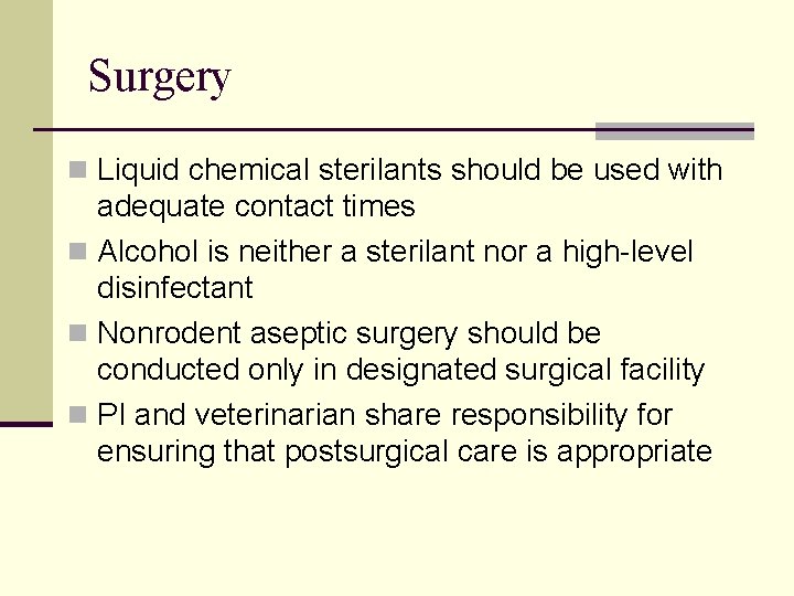 Surgery n Liquid chemical sterilants should be used with adequate contact times n Alcohol Surgery n Liquid chemical sterilants should be used with adequate contact times n Alcohol