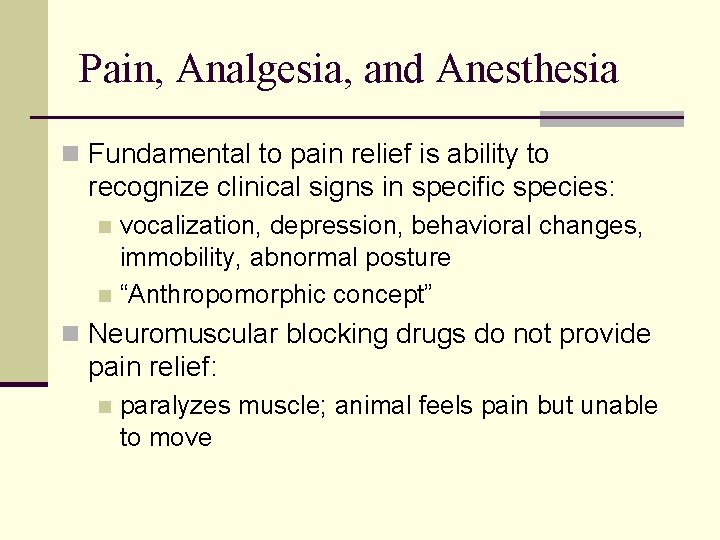 Pain, Analgesia, and Anesthesia n Fundamental to pain relief is ability to recognize clinical Pain, Analgesia, and Anesthesia n Fundamental to pain relief is ability to recognize clinical