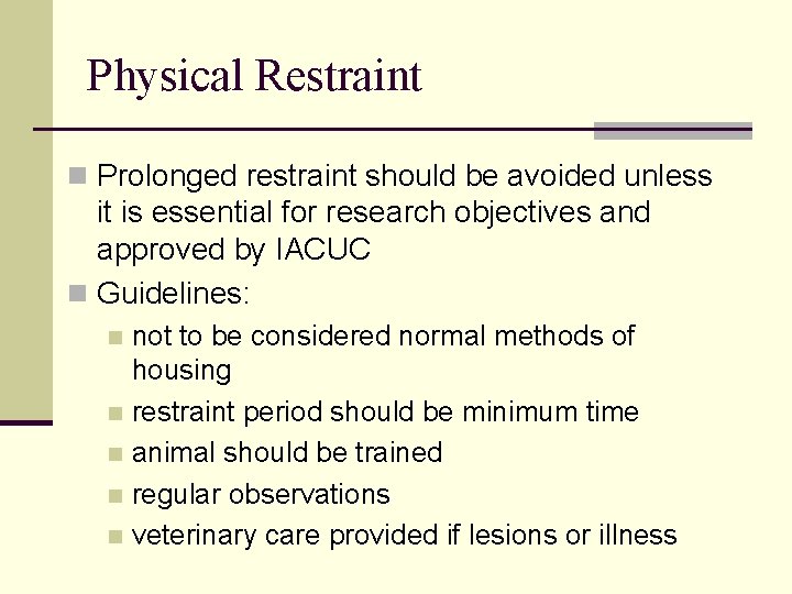 Physical Restraint n Prolonged restraint should be avoided unless it is essential for research Physical Restraint n Prolonged restraint should be avoided unless it is essential for research