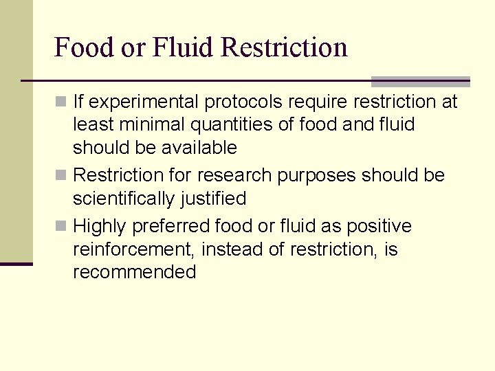 Food or Fluid Restriction n If experimental protocols require restriction at least minimal quantities Food or Fluid Restriction n If experimental protocols require restriction at least minimal quantities