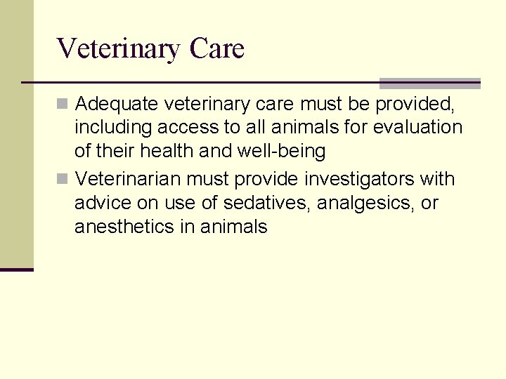 Veterinary Care n Adequate veterinary care must be provided, including access to all animals Veterinary Care n Adequate veterinary care must be provided, including access to all animals