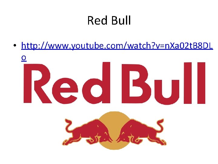 Red Bull • http: //www. youtube. com/watch? v=n. Xa 02 t. B 8 DL