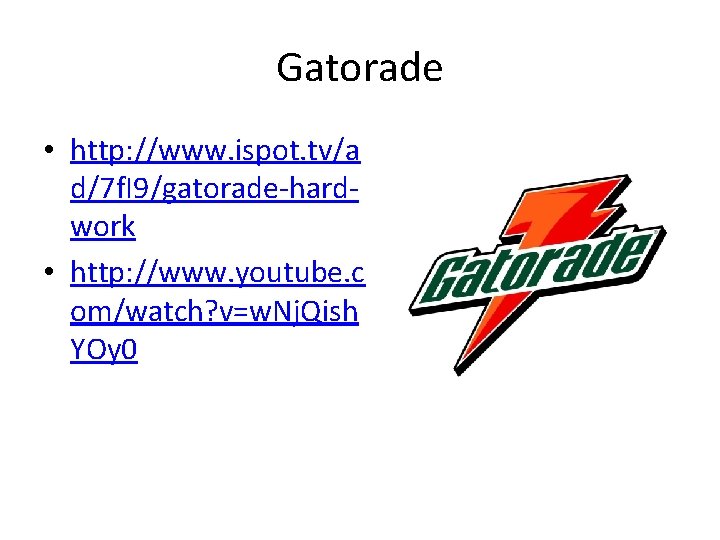Gatorade • http: //www. ispot. tv/a d/7 f. I 9/gatorade-hardwork • http: //www. youtube.