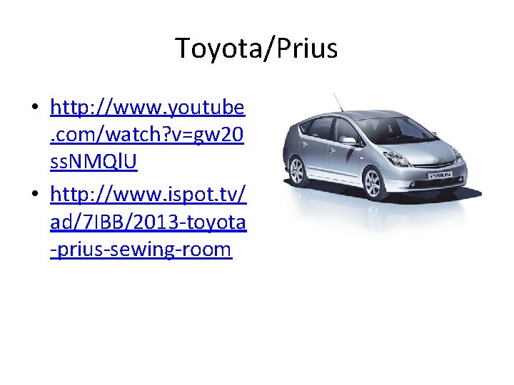 Toyota/Prius • http: //www. youtube. com/watch? v=gw 20 ss. NMQl. U • http: //www.