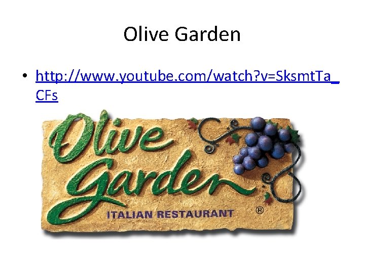 Olive Garden • http: //www. youtube. com/watch? v=Sksmt. Ta_ CFs 