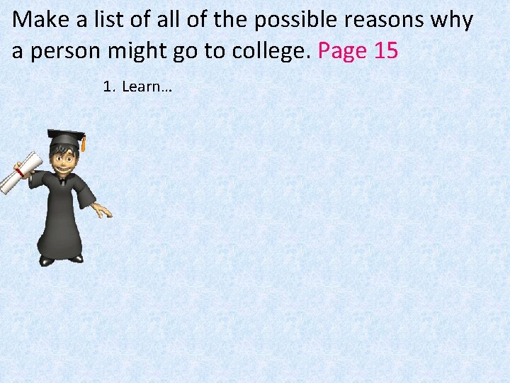 Make a list of all of the possible reasons why a person might go