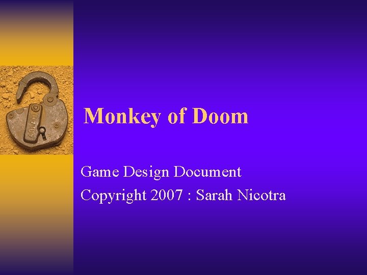 Monkey of Doom Game Design Document Copyright 2007 : Sarah Nicotra 