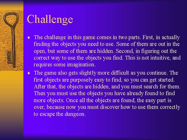 Challenge ¨ The challenge in this game comes in two parts. First, in actually