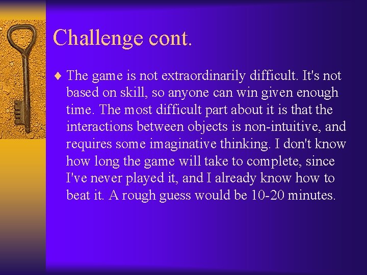 Challenge cont. ¨ The game is not extraordinarily difficult. It's not based on skill,