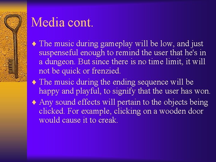 Media cont. ¨ The music during gameplay will be low, and just suspenseful enough