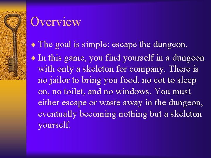 Overview ¨ The goal is simple: escape the dungeon. ¨ In this game, you