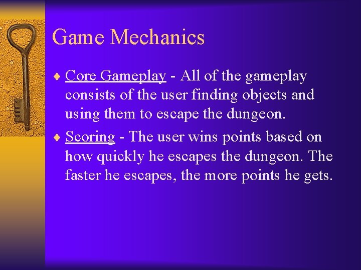 Game Mechanics ¨ Core Gameplay - All of the gameplay consists of the user
