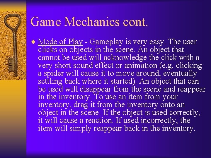 Game Mechanics cont. ¨ Mode of Play - Gameplay is very easy. The user