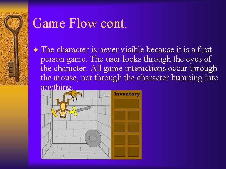 Game Flow cont. ¨ The character is never visible because it is a first