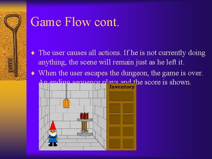 Game Flow cont. ¨ The user causes all actions. If he is not currently