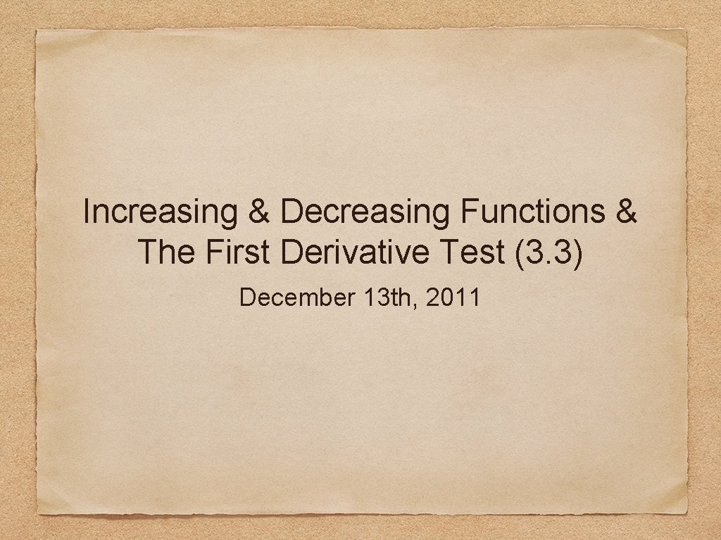 Increasing & Decreasing Functions & The First Derivative Test (3. 3) December 13 th,