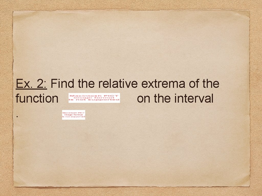 Ex. 2: Find the relative extrema of the function on the interval. 