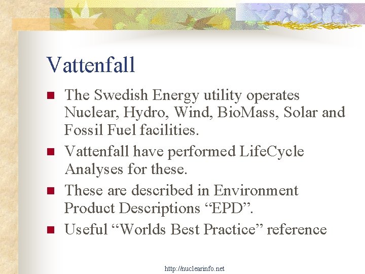 Vattenfall n n The Swedish Energy utility operates Nuclear, Hydro, Wind, Bio. Mass, Solar