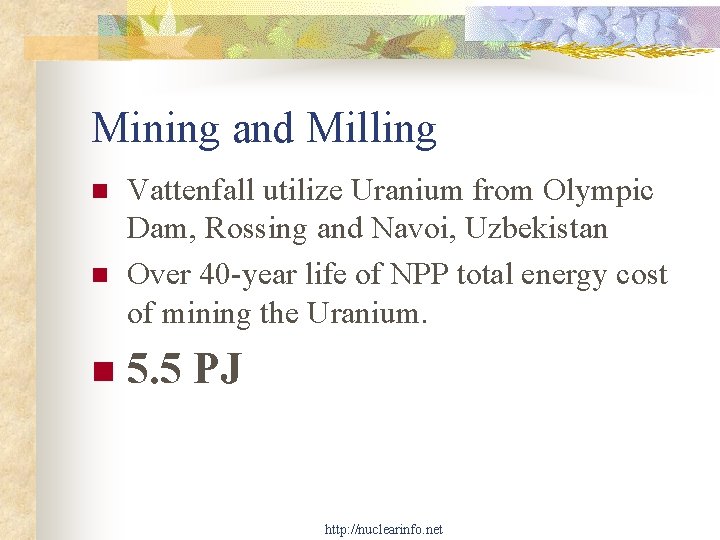 Mining and Milling n n n Vattenfall utilize Uranium from Olympic Dam, Rossing and
