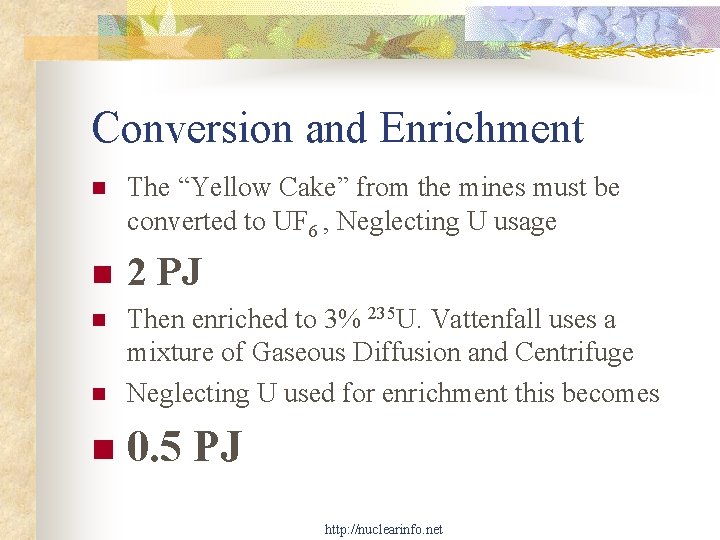 Conversion and Enrichment n The “Yellow Cake” from the mines must be converted to