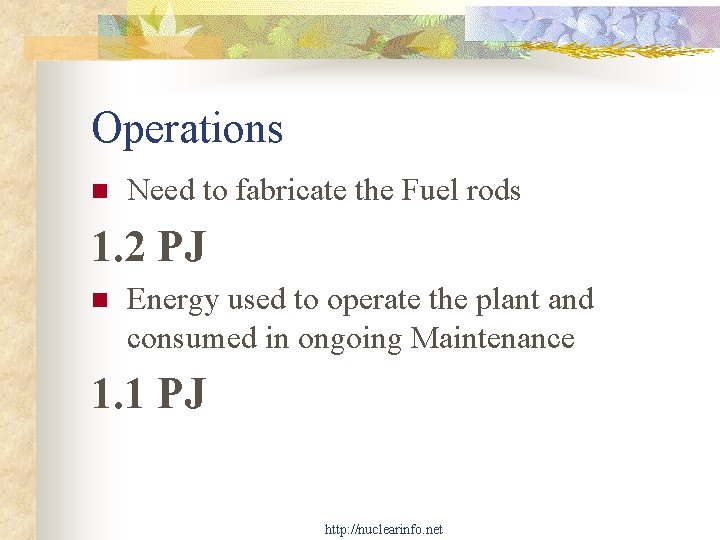 Operations n Need to fabricate the Fuel rods 1. 2 PJ n Energy used