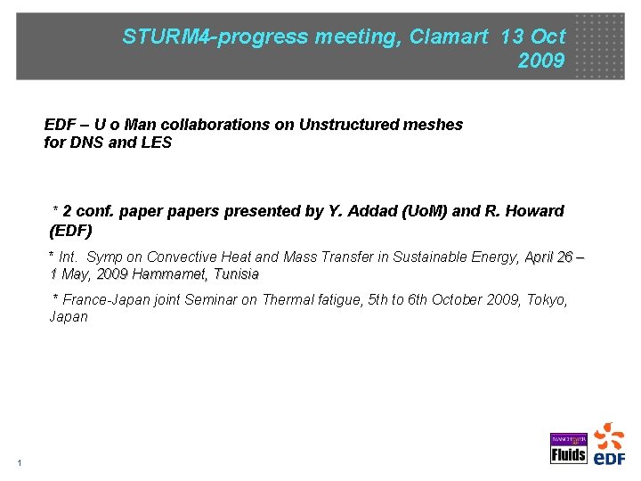 STURM 4 -progress meeting, Clamart 13 Oct 2009 EDF – U o Man collaborations