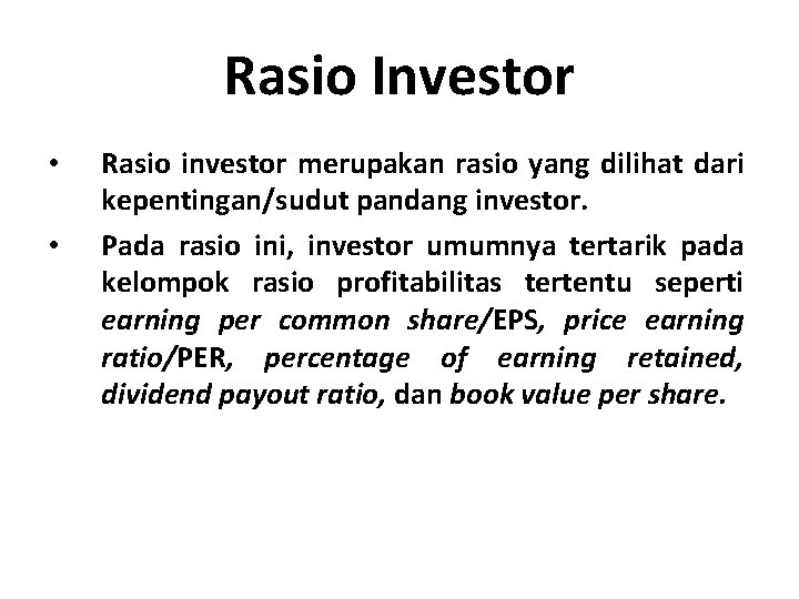 Rasio Investor • • Rasio investor merupakan rasio yang dilihat dari kepentingan/sudut pandang investor.