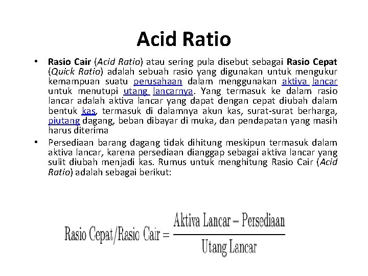 Acid Ratio • Rasio Cair (Acid Ratio) atau sering pula disebut sebagai Rasio Cepat