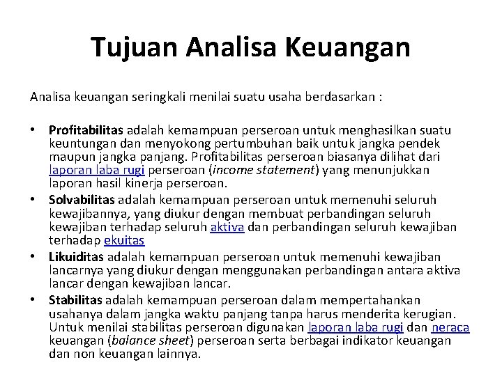 Tujuan Analisa Keuangan Analisa keuangan seringkali menilai suatu usaha berdasarkan : • Profitabilitas adalah