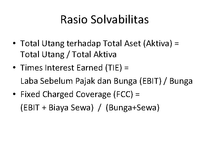 Rasio Solvabilitas • Total Utang terhadap Total Aset (Aktiva) = Total Utang / Total