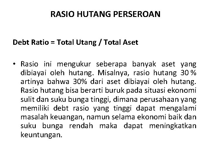 RASIO HUTANG PERSEROAN Debt Ratio = Total Utang / Total Aset • Rasio ini