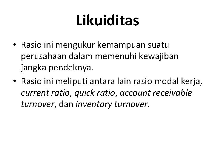 Likuiditas • Rasio ini mengukur kemampuan suatu perusahaan dalam memenuhi kewajiban jangka pendeknya. •