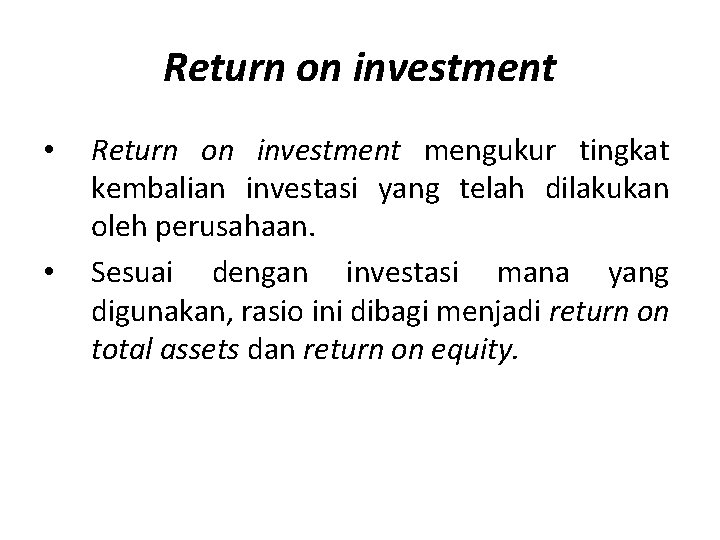 Return on investment • • Return on investment mengukur tingkat kembalian investasi yang telah