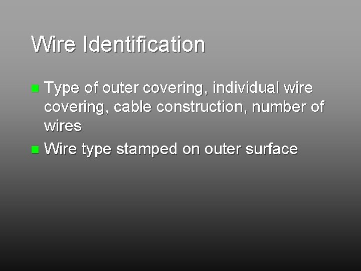 Wire Identification Type of outer covering, individual wire covering, cable construction, number of wires