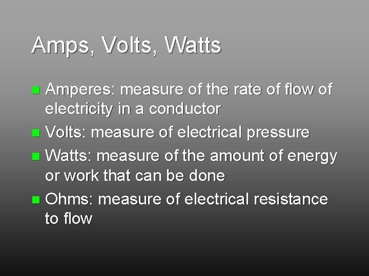 Amps, Volts, Watts Amperes: measure of the rate of flow of electricity in a