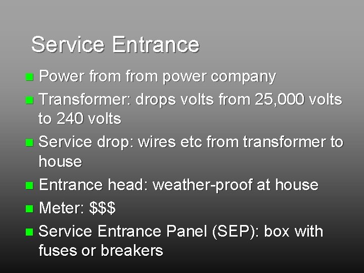 Service Entrance Power from power company n Transformer: drops volts from 25, 000 volts