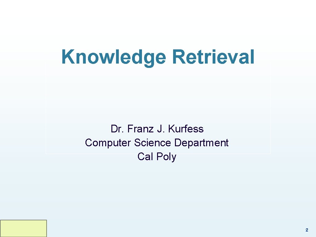 Knowledge Retrieval Dr. Franz J. Kurfess Computer Science Department Cal Poly 2 