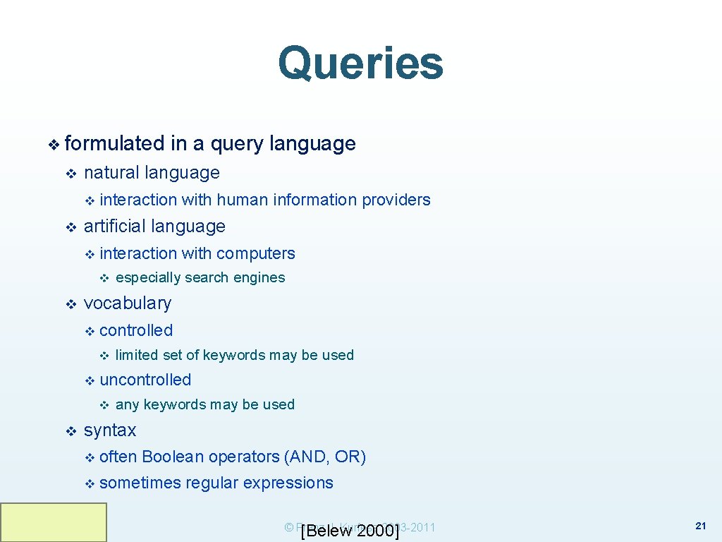 Queries ❖ formulated v natural language v v interaction with human information providers artificial